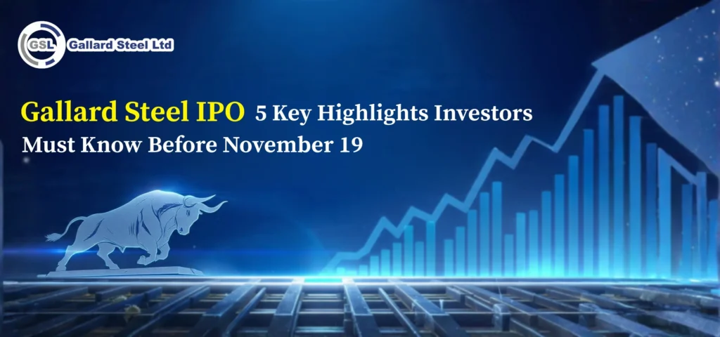 Gallard Steel IPO: 5 Key Highlights Investors Must Know Before November 19