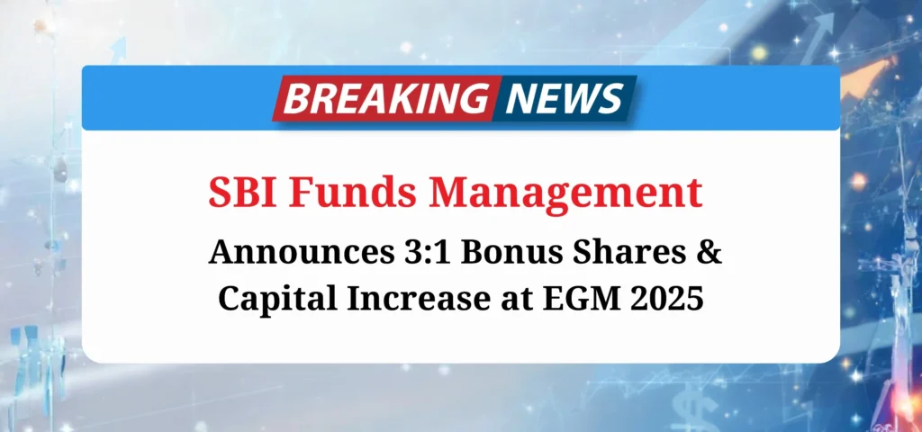 SBI Funds Management Limited Announces 3:1 Bonus Shares & Capital Increase at EGM 2025