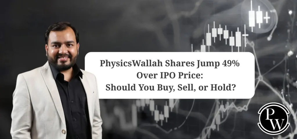 PhysicsWallah Shares Jump 49% Over IPO Price: Should You Buy, Sell, or Hold?