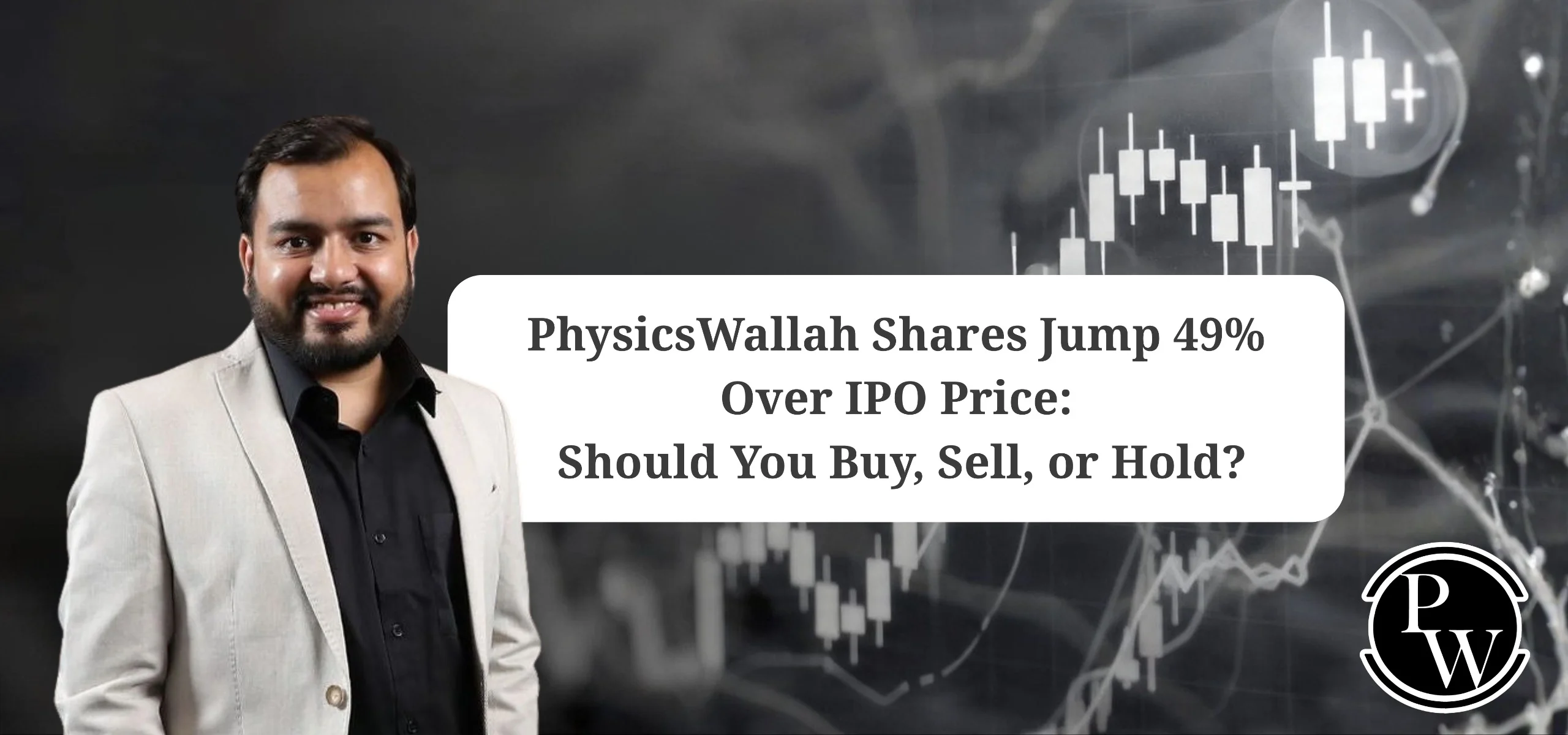 PhysicsWallah Shares Jump 49% Over IPO Price: Should You Buy, Sell, or Hold?
